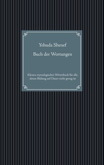 Buch der Wortungen - Kleines etymologisches Wörterbuch für alle, denen Bildung auf Dauer nicht genug ist