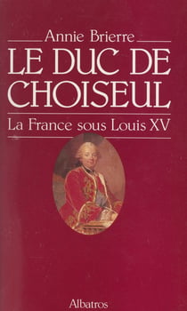 Le duc de Choiseul - La France sous Louis XV