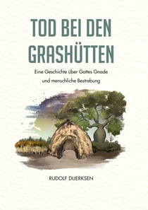 Tod bei den Grashütten - Eine Geschichte über Gottes Gnade und menschliche Bestrebung