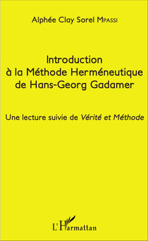 Introduction à la Méthode Herméneutique de Hans-Georg Gadamer - Une lecture suivie de <em>Vérité et Méthode</em>