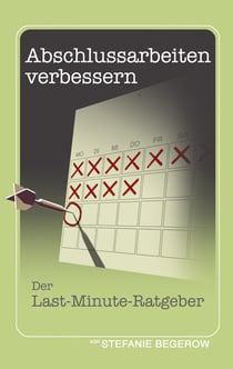 Abschlussarbeiten verbessern - Der Last-Minute-Ratgeber