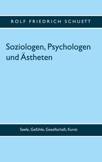 Soziologen, Psychologen und Ästheten - Seele, Gefühle, Gesellschaft, Kunst