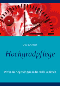 Hochgradpflege - Wenn die Angehörigen in die Hölle kommen