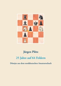 25 Jahre auf 64 Feldern - Döntjes aus dem norddeutschen Amateurschach