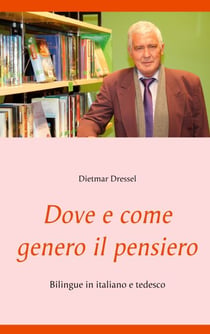 Dove e come genero il pensiero - Bilingue in italiano e tedesco