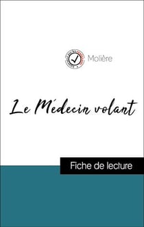 Analyse de l'œuvre : Le Médecin volant (résumé et fiche de lecture plébiscités par les enseignants sur fichedelecture.fr)
