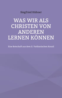 Was wir als Christen von Anderen lernen können - Eine Botschaft aus dem II. Vatikanischen Konzil