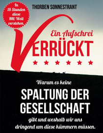 Verrückt - ein Aufschrei - In 18 Stunden diese irre Welt verstehen.