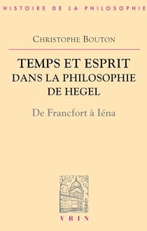 Temps et esprit dans la philosophie de Hegel - De Francfort à Iéna