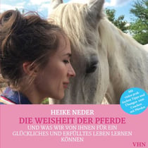 Die Weisheit der Pferde - und was wir von ihnen für ein glückliches und erfülltes Leben lernen können