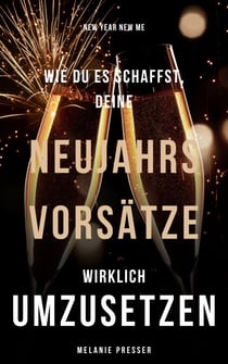 New Year New Me - wie du es schaffst, deine Neujahrsvorsätze auch wirklich umzusetzen!