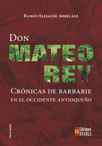 Don Mateo Rey - Crónicas de barbarie en el occidente antioqueño