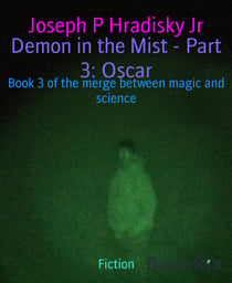 Demon in the Mist - Part 3: Oscar - Book 3 of the merge between magic and science