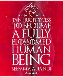 Tantric process to become a fully blossomed human being