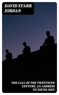 The Call of the Twentieth Century, an Address to Young Men