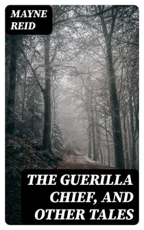 The Guerilla Chief, and Other Tales