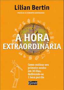 A hora extraordinária - Como realizar seu primeiro sonho em 30 dias, dedicando-se 1 hora por dia