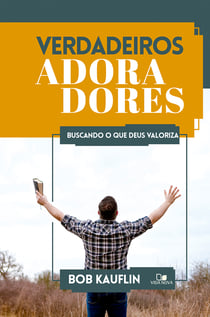 Verdadeiros adoradores - Buscando o que Deus valoriza