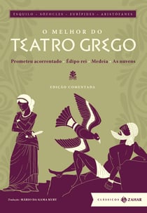 O melhor do teatro grego: edição comentada - Prometeu acorrentado, Édipo rei, Medeia, As nuvens
