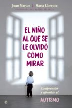 El niño al que se le olvidó cómo mirar - Comprender y afrontar el autismo
