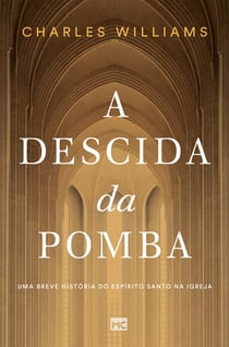 A Descida da Pomba - Uma breve história do Espírito Santo na Igreja
