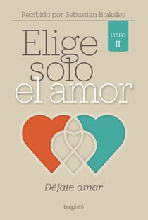 Elige solo el amor: Déjate amar - Libro II