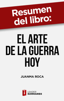 Resumen del libro "El arte de la guerra hoy" de Juanma Roca - Estrategia milenaria adaptada al triunfo en la empresa actual