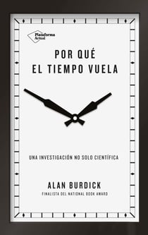 Por qué el tiempo vuela - Una investigación no solo científica