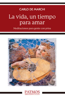 La vida, un tiempo para amar - Meditaciones para gente con prisa