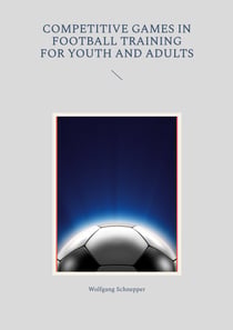 Competitive games in football training for youth and adults