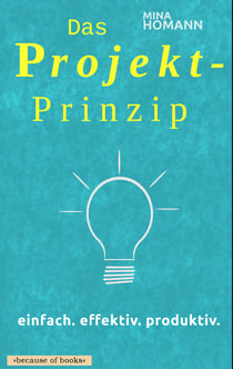 Das Projekt-Prinzip: einfach. effektiv. produktiv.