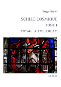 Schizo Cosmique - (Tome 1) Voyage à Amsterdam (Epopée)