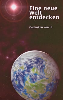 Eine neue Welt entdecken - Gedanken von H.