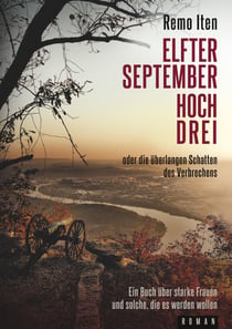 Elfter September hoch drei oder die überlangen Schatten des Verbrechens - Ein Buch über starke Frauen und solche, die es werden mussten