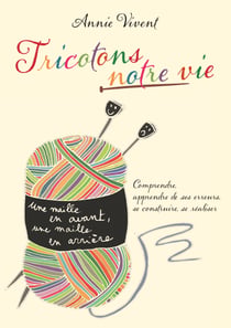 Tricotons notre vie - Comprendre, apprendre de ses erreurs, se construire se réaliser