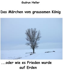 Das Märchen vom grausamen König - ...oder wie es Frieden auf Erden wurde...