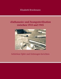 »Euthanasie« und Zwangssterilisation zwischen 1933 und 1945 - Gehörlose Opfer und Zeitzeugen berichten