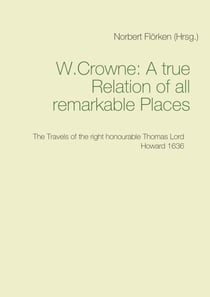 A true Ralation of all remarkable Places - The Travels of the right honourable Thomas Lord Howard 1636