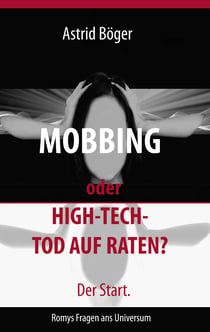 Mobbing oder High-Tech-Tod auf Raten? Der Start. - Romys Fragen ans Universum
