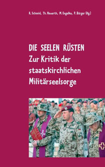 Die Seelen rüsten - Zur Kritik der staatskirchlichen Militärseelsorge