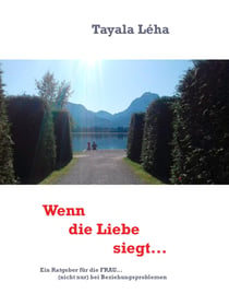 Wenn die Liebe siegt - Ein Ratgeber für die Frau... (nicht nur) bei Beziehungsproblemen