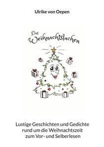 Das Weihnachtslachen - Lustige Geschichten und Gedichte rund um die Weihnachtszeit zum Vor- und Selberlesen
