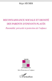 Reconnaissance sociale et dignité des parents d'enfants placés - Parentalité, précarité et protection de l'enfance