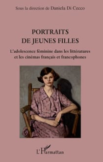 Portraits de jeunes filles - L'adolescence féminine dans les littératures et les cinémas français et francophones