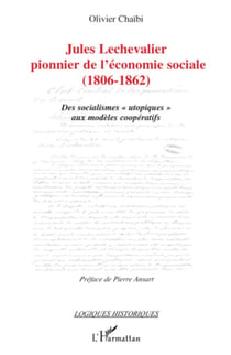 Jules Lechevalier, pionnier de l'économie sociale - (1806-1862) - Des socialismes "utopiques" aux modèles coopératifs