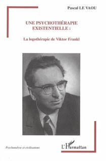 Une psychothérapie existentielle - La logothérapie de Viktor Frankl