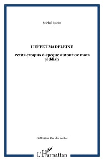 L'effet madeleine - Petits croquis d'époque autour de mots yiddish