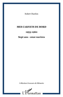 Mes carnets de bord - 1953-1960 - Sept ans - onze navires