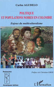 Politique et populations noires en Colombie - Enjeux du multiculturalisme