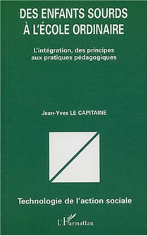 Des enfants sourds à l'école ordinaire - L'intégration, des principes aux pratiques pédagogiques